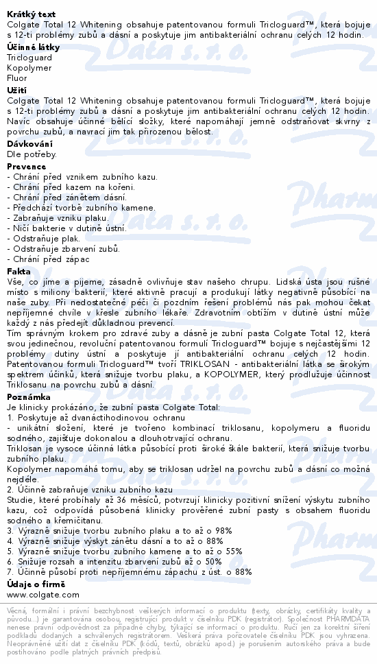 Colgate Total 12 Whitening obsahuje patentovanou formuli Tricloguard™, která bojuje s 12-ti problémy zubů a dásní a poskytuje jim antibakteriální ochranu celých 12 hodin.