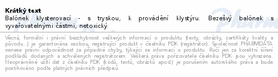 Balónek klysterovací - s tryskou, k provádění klystýru. Bezešvý balónek s vyvařovatelnými částmi, netoxický.