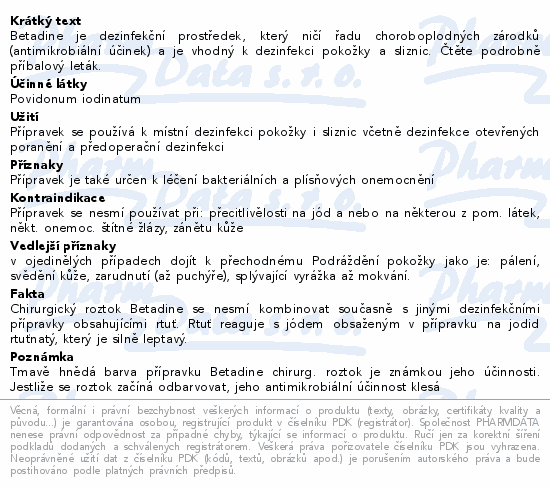 Betadine je dezinfekční prostředek, který ničí řadu choroboplodných zárodků (antimikrobiální účinek) a je vhodný k dezinfekci pokožky a sliznic. Čtěte pozorně příbalový leták.