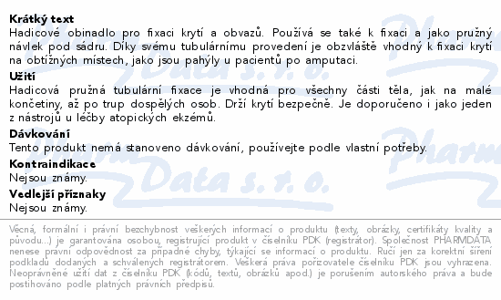 Hadicové obinadlo pro fixaci krytí a obvazů. Používá se také k fixaci a jako pružný návlek pod sádru. Díky svému tubulárnímu provedení je obzvláště vhodný k fixaci krytí na obtížných místech, jako jsou pahýly u pacientů po amputaci.