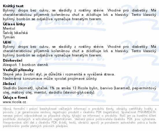 Bylinný drops bez cukru, se sladidly z rostliny stévie. Vhodné pro diabetiky. Má charakteristickou příjemně kořeněnou chuť a zklidňuje krk a hlasivky. Tento klasický bylinný bonbón se odjakživa vyznačuje hranatým tvarem.