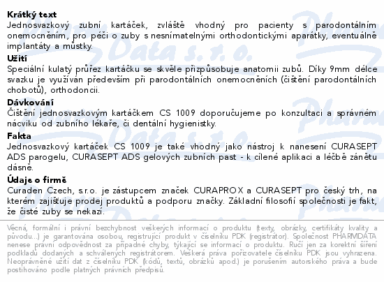 Jednosvazkový zubní kartáček, zvláště vhodný pro pacienty s parodontálním onemocněním, pro péči o zuby s nesnímatelnými orthodontickými aparátky, eventuálně implantáty a můstky.