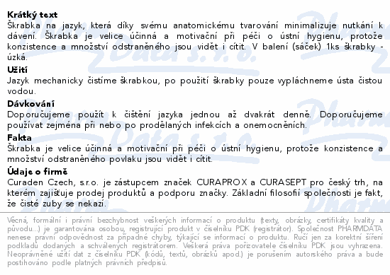 Škrabka na jazyk, která díky svému anatomickému tvarování minimalizuje nutkání k dávení. Škrabka je velice účinná a motivační při péči o ústní hygienu, protože konzistence a množství odstraněného jsou vidět i cítit. V balení (sáček) 1ks škrabky - úzká.
