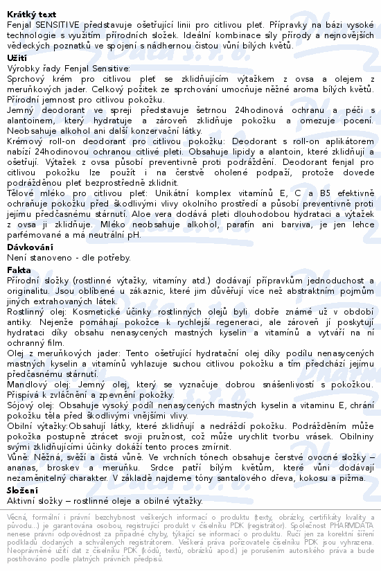 Fenjal SENSITIVE představuje ošetřující linii pro citlivou pleť. Přípravky na bázi vysoké technologie s využitím přírodních složek. Ideální kombinace síly přírody a nejnovějších vědeckých poznatků ve spojení s nádhernou čistou vůní bílých květů.