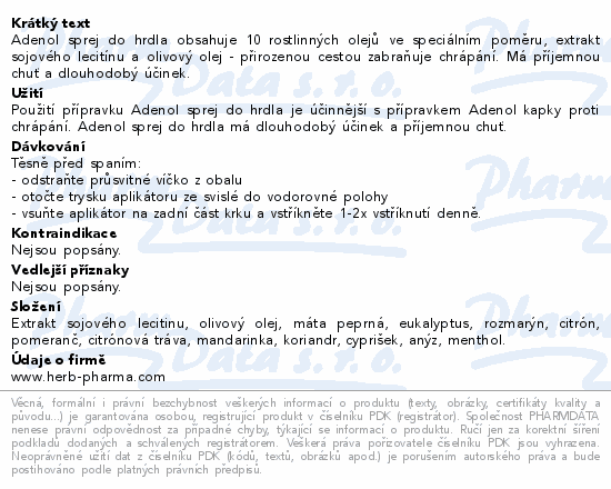 Adenol sprej do hrdla obsahuje 10 rostlinných olejů ve speciálním poměru, extrakt sojového lecitínu a olivový olej - přirozenou cestou zabraňuje chrápání. Má příjemnou chuť a dlouhodobý účinek.