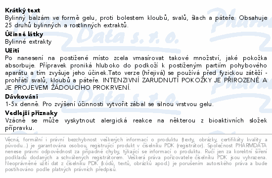Bylinný balzám ve formě gelu, proti bolestem kloubů, svalů, šlach a páteře. Obsahuje 25 druhů bylinných a rostlinných extraktů.