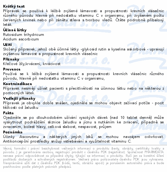 Přípravek se používá k léčbě zvýšené lámavosti a propustnosti krevních vlásečnic různého původu hlavně při nedostatku vitaminu C v organismu, při zvýšeném počtu červených krvinek nebo při zánětu střeva s tvorbou vředů. Čtěte pozorně příbalový leták.