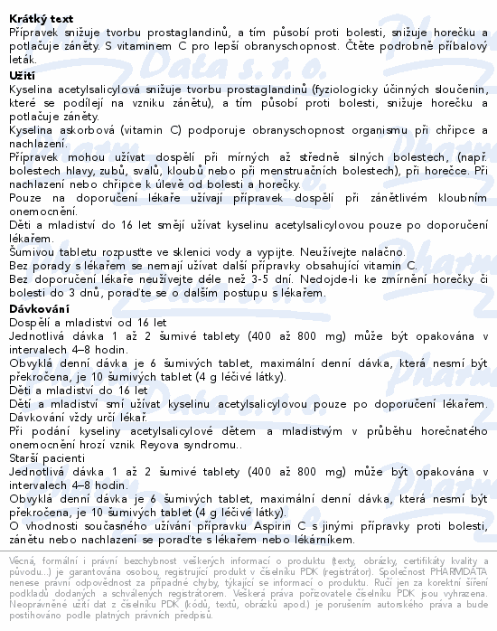 Přípravek snižuje tvorbu prostaglandinů, a tím působí proti bolesti, snižuje horečku a potlačuje záněty. S vitaminem C pro lepší obranyschopnost. Čtěte pozorně příbalový leták.