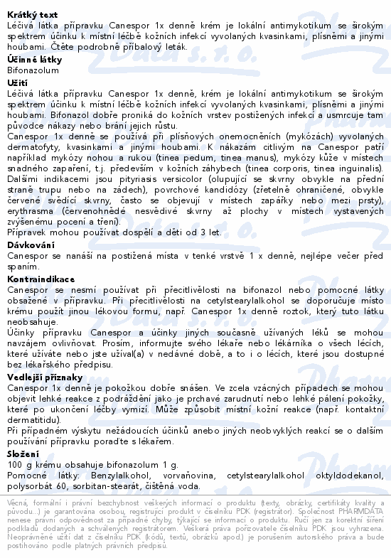 Léčivá látka přípravku Canespor 1x denně krém je lokální antimykotikum se širokým spektrem účinku k místní léčbě kožních infekcí vyvolaných kvasinkami, plísněmi a jinými houbami. Čtěte pozorně příbalový leták.