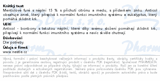 Mentolové furé s náplní 15 % s příchutí citrónu a medu, s přídavkem zinku. Anticol obsahuje zinek, který přispívá k normální funkci imunitního systému a eukalyptus, který pomáhá zklidnit krk.