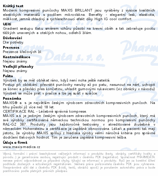 Moderní kompresivní punčochy MAXIS BRILLANT jsou vyráběny z vysoce kvalitních elastických materiálů s podílem mikrovlákna. Benefity - elegantní lesk, elasticita, měkkost, jemně chladivý a rychleschnoucí efekt díky High IG cool comfort.