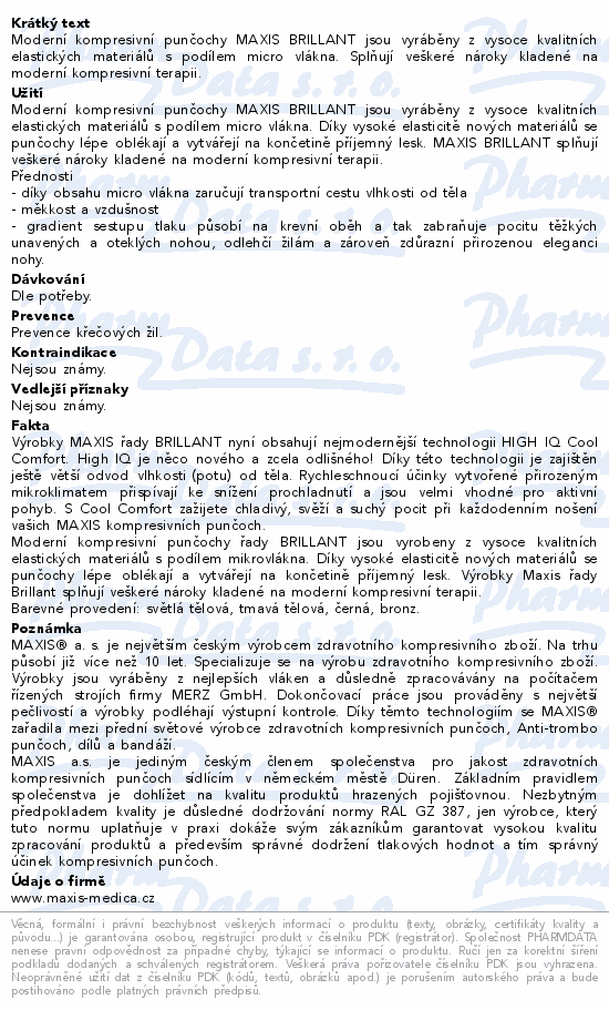 Moderní kompresivní punčochy MAXIS BRILLANT jsou vyráběny z vysoce kvalitních elastických materiálů s podílem micro vlákna. Splňují veškeré nároky kladené na moderní kompresivní terapii.
