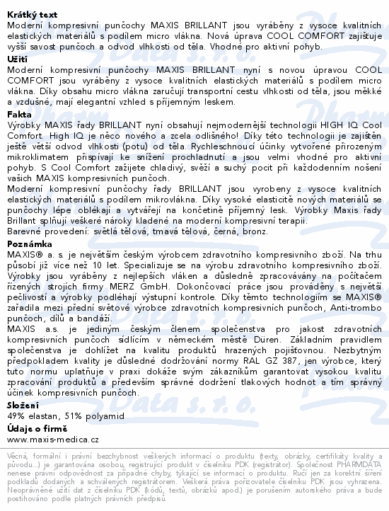Moderní kompresivní punčochy MAXIS BRILLANT jsou vyráběny z vysoce kvalitních elastických materiálů s podílem micro vlákna. Nová úprava COOL COMFORT zajišťuje vyšší savost  punčoch a odvod vlhkosti od těla. Vhodné pro aktivní pohyb.