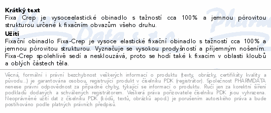 Fixa Crep je vysoceelastické obinadlo s tažností cca 100% a jemnou pórovitou strukturou určené k fixačním obvazům všeho druhu.