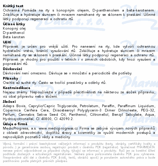 Ochranná Pomáda na rty s konopným olejem, D-panthenolem a beta-karotenem. Zvláčňuje a hydratuje sluncem či mrazem namáhané rty se sklonem k praskání. Účinné látky podporují regeneraci a ochranu rtů.