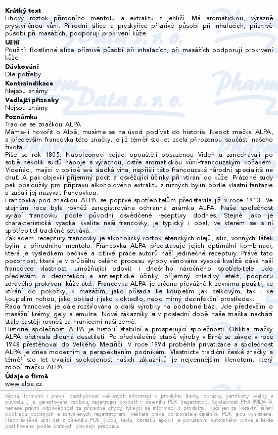 Lihový roztok přírodního mentolu a extraktu z jehličí. Má aromatickou, výrazně pryskyřičnou vůni. Přírodní silice a pryskyřice příznivě působí při inhalacích, příznivě působí při masážích, podporují prokrvení kůže.