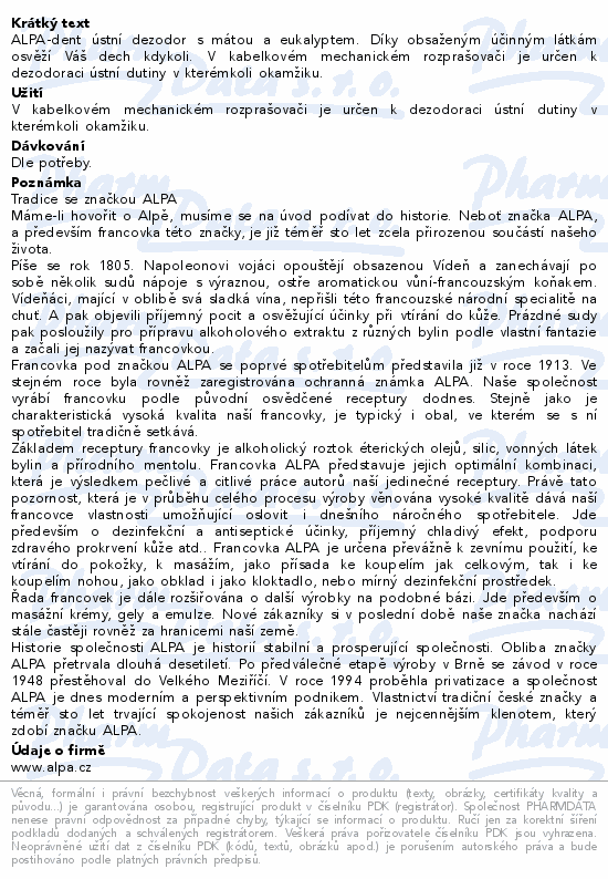 ALPA-dent ústní dezodor s mátou a eukalyptem. Díky obsaženým účinným látkám osvěží Váš dech kdykoli. V kabelkovém mechanickém rozprašovači je určen k dezodoraci ústní dutiny v kterémkoli okamžiku.
