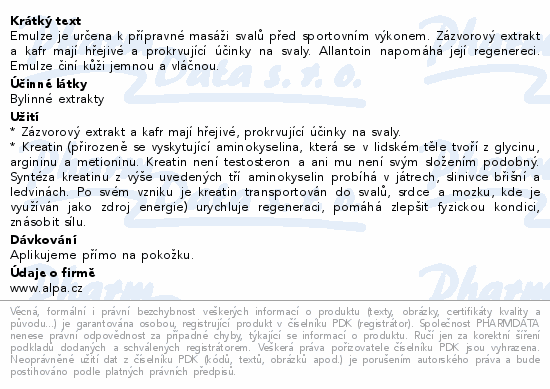 Emulze je určena k přípravné masáži svalů před sportovním výkonem. Zázvorový extrakt a kafr mají hřejivé a prokrvující účinky na svaly. Allantoin napomáhá její regenereci. Emulze činí kůži jemnou a vláčnou.
