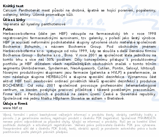 Calcium Panthotenát mast působí na drobná, špatně se hojící poranění, popáleniny, odřeniny, trhliny. Účinně promašťuje kůži.