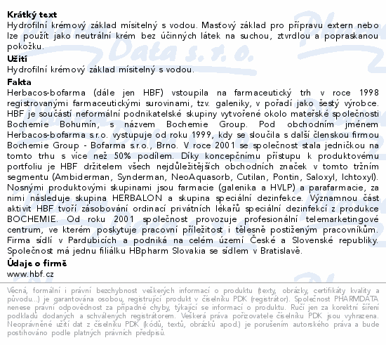 Hydrofilní krémový základ mísitelný s vodou. Masťový základ pro přípravu extern nebo lze použít jako neutrální krém bez účinných látek na suchou, ztvrdlou a popraskanou pokožku.