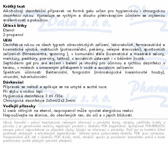 Alkoholový dezinfekční přípravek ve formě gelu určen pro hygienickou i chirurgickou dezinfekci rukou. Vyznačuje se rychlým a dlouho přetrvávajícím účinkem se zvýšenou snášenlivostí s pokožkou.