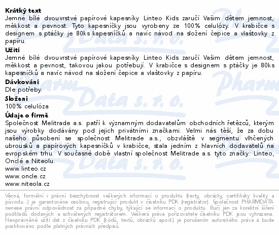 Jemné bílé dvouvrstvé papírové kapesníky Linteo Kids zaručí Vašim dětem jemnost, měkkost a pevnost. Tyto kapesníčky jsou vyrobeny ze 100% celulózy. V krabičce s designem s ptáčky je 80ks kapesníčků a navíc návod na složení čepice a vlaštovky z papíru.