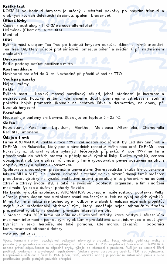KOSMÍN po bodnutí hmyzem je určený k ošetření pokožky po hmyzím štípnutí a drobných kožních defektech (škrábnutí, spálení, bradavice).