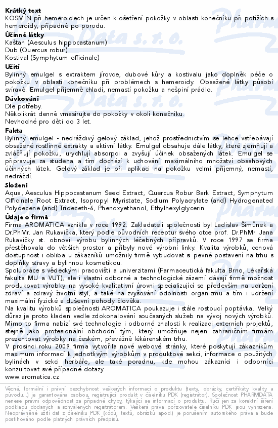 KOSMÍN při hemeroidech je určen k ošetření pokožky v oblasti konečníku při potížích s hemeroidy, případně po porodu.