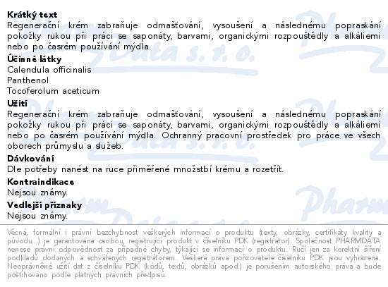 Regenerační krém zabraňuje odmašťování, vysoušení a následnému popraskání pokožky rukou při práci se saponáty, barvami, organickými rozpouštědly a alkáliemi nebo po časrém používání mýdla.