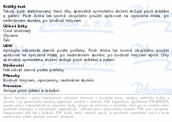 Tekutý pudr stabilizovaný, který díky specielně vyvinutému složení snižuje pocit svědění a pálení. Pudr Anika lze kromě obvyklého použití aplikovat na opruzená místa, po nadměrném slunění, po bodnutí hmyzem.