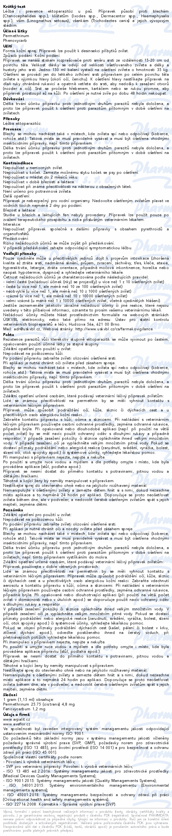 Léčba i prevence ektoparazitóz u psů. Přípravek působí proti blechám (Ctenocephalides spp.), klíšťatům (Ixodes spp., Dermacentor spp., Haemaphysalis spp.), vším (Linognathus setosus), všenkám (Trichodectes canis) a jejich vývojovým stádiím.