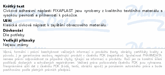 Cívkové adhesivní náplasti FIXAPLAST jsou vyrobeny z kvalitního textilního materiálu s vysokou pevností a přilnavostí k pokožce.