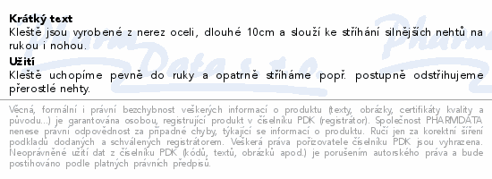 Kleště jsou vyrobené z nerez oceli, dlouhé 10cm a slouží ke stříhání silnějších nehtů na rukou i nohou.