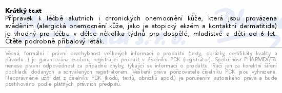 Přípravek k léčbě akutních i chronických onemocnění kůže, která jsou provázena svěděním (alergická onemocnění kůže, jako je atopický ekzém a kontaktní dermatitida) je vhodný pro léčbu v délce několika týdnů pro dospělé, mladistvé a děti od 6 let. Čtěte pozorně příbalový leták.