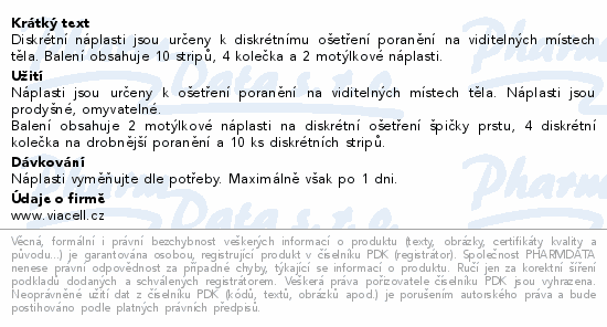 Diskrétní náplasti jsou určeny k diskrétnímu ošetření poranění na viditelných místech těla. Balení obsahuje 10 stripů, 4 kolečka a 2 motýlkové náplasti.