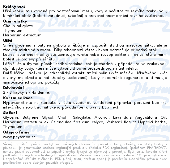Ušní kapky jsou vhodné pro odstraňování mazu, vody a nečistot ze zevního zvukovodu, k mírnění obtíží (bolest, zarudnutí, svědění) a prevenci onemocnění zevního zvukovodu.