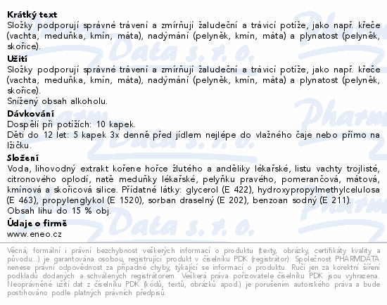 Složky podporují správné trávení a zmírňují žaludeční a trávicí potíže, jako např. křeče (vachta, meduňka, kmín, máta), nadýmání (pelyněk, kmín, máta) a plynatost (pelyněk, skořice).