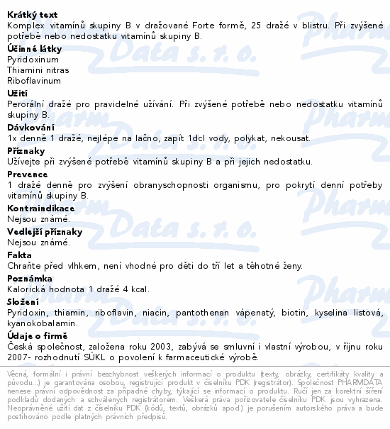 Komplex vitamínů skupiny B v dražované Forte formě, 25 dražé v blistru. Při zvýšené potřebě nebo nedostatku vitamínů skupiny B.