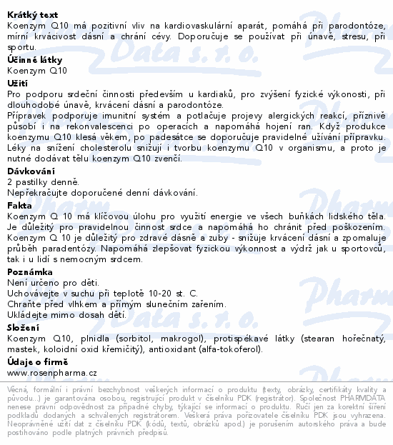 Koenzym Q10 má pozitivní vliv na kardiovaskulární aparát, pomáhá při parodontóze, mírní krvácivost dásní a chrání cévy. Doporučuje se používat při únavě, stresu, při sportu.