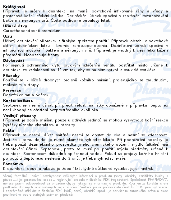 Přípravek je určen k desinfekci na menší povrchové infikované rány a vředy a povrchová kožní infekční ložiska. Dezinfekční účinek spočívá v zabránění rozmnožování baktérií a některých virů. Čtěte pozorně příbalový leták.