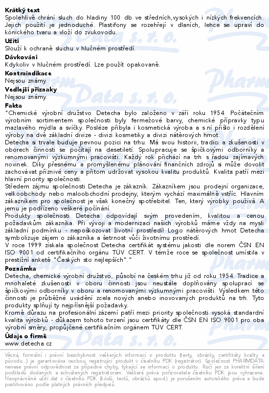 Spolehlivě chrání sluch do hladiny 100 db ve středních,vysokých i nízkých frekvencích. Jejich použití je jednoduché. Plastifony se rozehřejí v dlaních, lehce se upraví do kónického tvaru a vloží do zvukovodu.