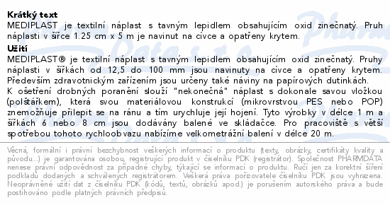 MEDIPLAST je textilní náplast s tavným lepidlem obsahujícím oxid zinečnatý. Pruh náplasti v šířce  1.25  cm x  5 m je navinut na cívce a opatřeny krytem.