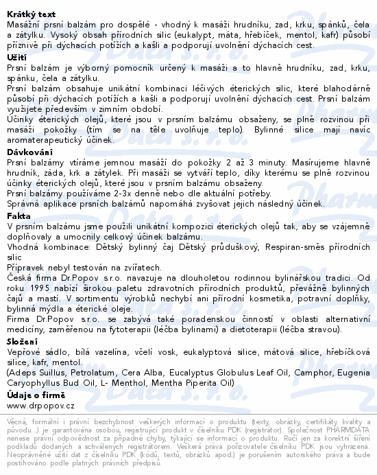 Masážní prsní balzám pro dospělé - vhodný k masáži hrudníku, zad, krku, spánků, čela a zátylku. Vysoký obsah přírodních silic (eukalypt, máta, hřebíček, mentol, kafr) působí příznivě při dýchacích potížích a kašli a podporují uvolnění dýchacích cest.