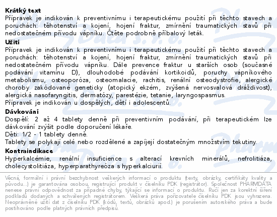 Přípravek je indikován k preventivnímu i terapeutickému použití při těchto stavech a poruchách: těhotenství a kojení,  hojení fraktur, zmírnění traumatických stavů při nedostatečném přívodu vápníku. Čtěte pozorně příbalový leták.