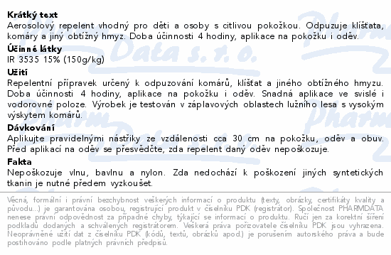 Aerosolový repelent vhodný pro děti a osoby s citlivou pokožkou. Odpuzuje klíšťata, komáry a jiný obtížný hmyz. Doba účinnosti 4 hodiny, aplikace na pokožku i oděv.