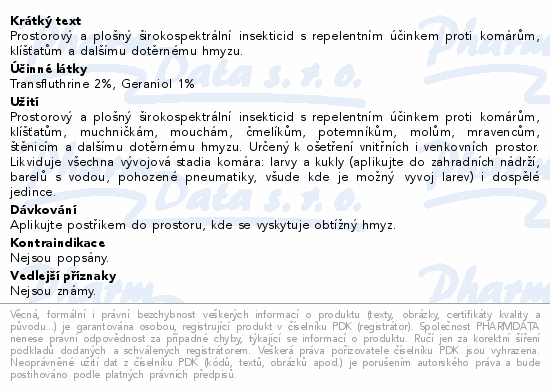 Prostorový a plošný širokospektrální insekticid s repelentním účinkem proti komárům, klíšťatům a dalšímu dotěrnému hmyzu.