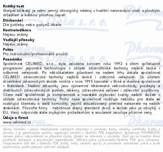 Skalpel bříškatý je velmi jemný chirurgický nástroj z kvalitní nerezavějící oceli s plochým držadlem a krátkou plochou čepelí.