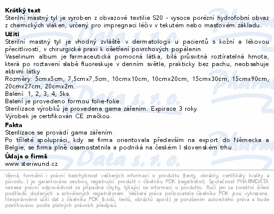 Sterilní mastný tyl je vyroben z obvazové textilie S20 - vysoce porézní hydrofobní obvaz z chemických vláken, určený pro impregnaci léčiv v tekutém nebo masťovém základu.