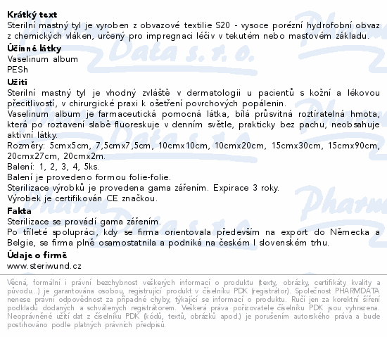Sterilní mastný tyl je vyroben z obvazové textilie S20 - vysoce porézní hydrofobní obvaz z chemických vláken, určený pro impregnaci léčiv v tekutém nebo masťovém základu.