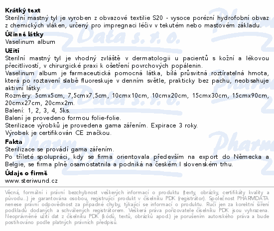 Sterilní mastný tyl je vyroben z obvazové textilie S20 - vysoce porézní hydrofobní obvaz z chemických vláken, určený pro impregnaci léčiv v tekutém nebo masťovém základu.